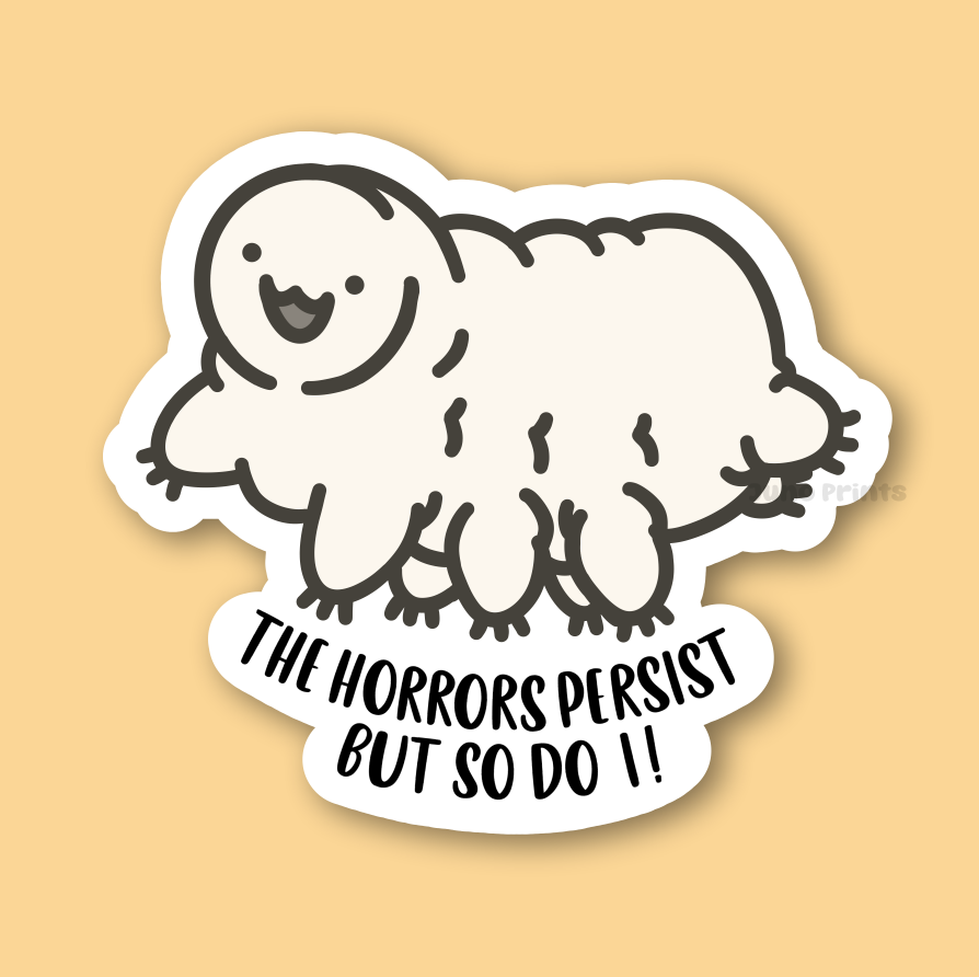 Tardigrade - 3" The Horrors Persist but So Do I! Water Bear Sticker or 2" Keychain