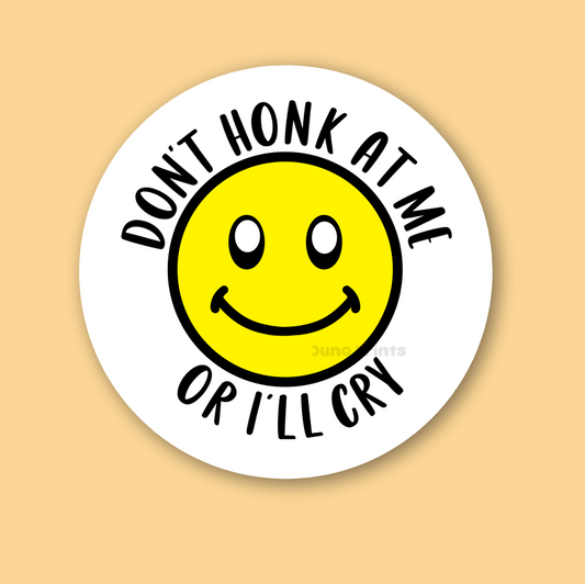 Don't Honk at Me or I'll Cry - Funny 3" Waterproof Bumper Sticker for Crybabies