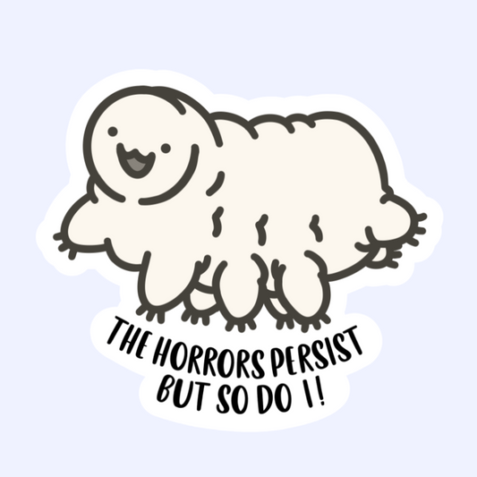 Tardigrade - 3" The Horrors Persist but So Do I! Water Bear Sticker