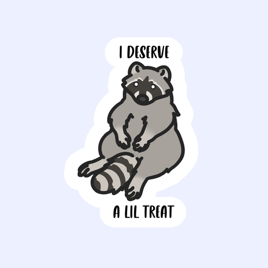 I Deserve a Lil Treat - 3" Waterproof Self Care Raccoon Sticker