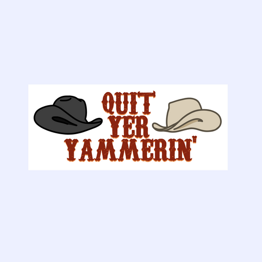 Quit Yer Yammerin' - 6" Cowboy Bumper Sticker - Brokeback Mountain Reference lol